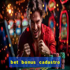 bet bonus cadastro sem deposito